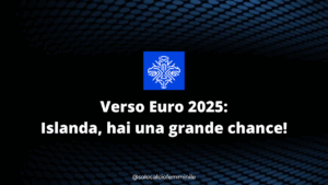 Verso Euro 2025: Islanda, hai una grande chance!