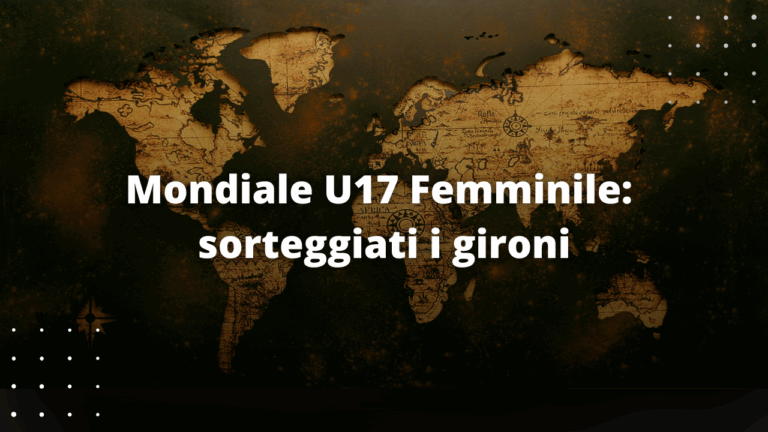 Mondiale U17 Femminile: sorteggiati i gironi