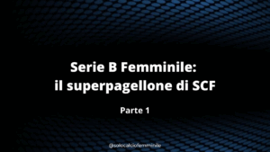Serie B Femminile: il superpagellone di SCF (parte 1)