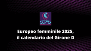 Europeo femminile 2025, il calendario del Girone D