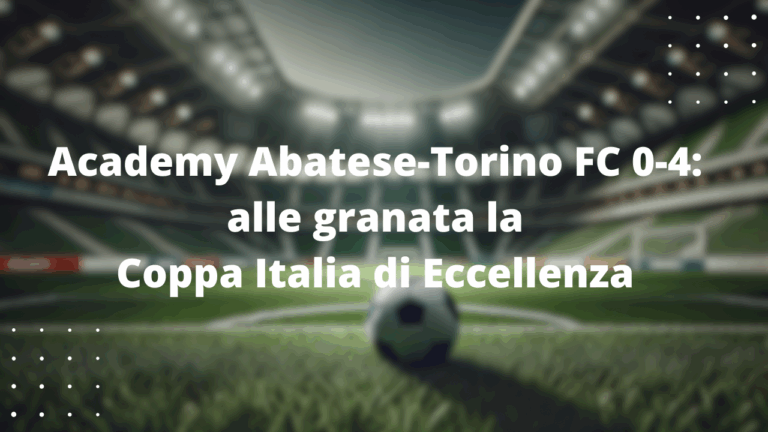 Academy Abatese-Torino FC 0-4: alle granata la Coppa Italia di Eccellenza