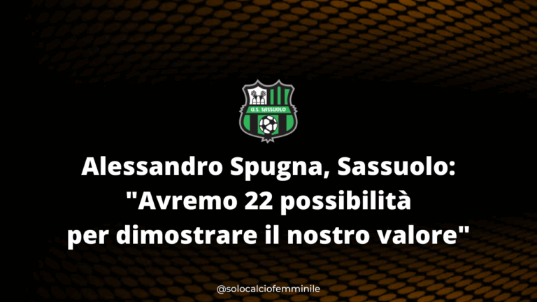 Alessandro Spugna, Sassuolo: "Avremo 22 possibilità per dimostrare il nostro valore"