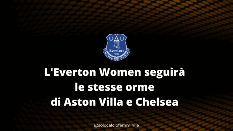 L'Everton Women seguirà le stesse orme di Aston Villa e Chelsea