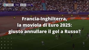 Francia-Inghilterra, la moviola di Euro 2025: giusto annullare il gol a Russo?