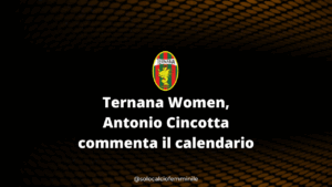 Ternana Women, Antonio Cincotta commenta il calendario
