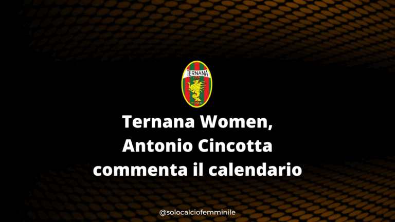Ternana Women, Antonio Cincotta commenta il calendario