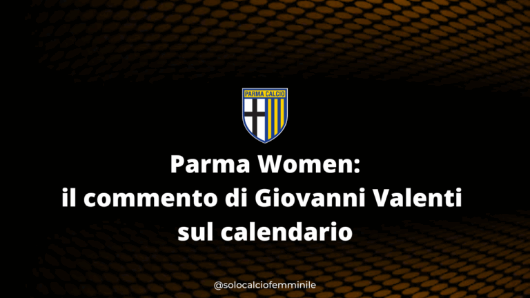 Parma Women: il commento di Giovanni Valenti sul calendario
