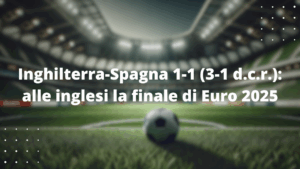 Inghilterra-Spagna 1-1 (3-1 d.c.r.): alle inglesi la finale di Euro 2025