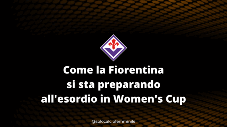 Come la Fiorentina si sta preparando all'esordio in Women's Cup