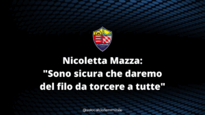 Nicoletta Mazza: "Sono sicura che daremo del filo da torcere a tutte"