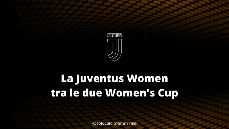 La Juventus Women tra le due Women's Cup