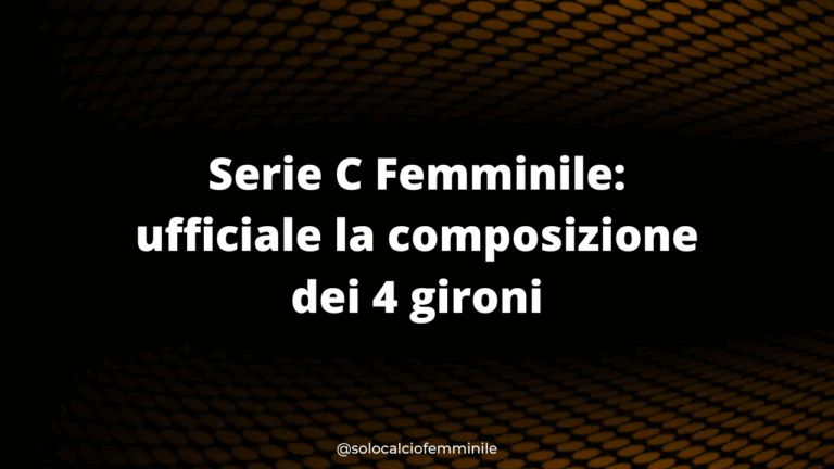 Serie C Femminile: ufficiale la composizione dei 4 gironi