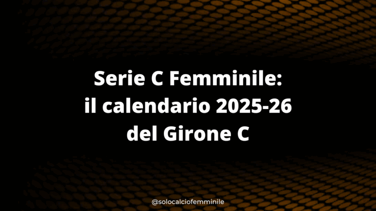 Serie C Femminile: il calendario 2025-26 del Girone C