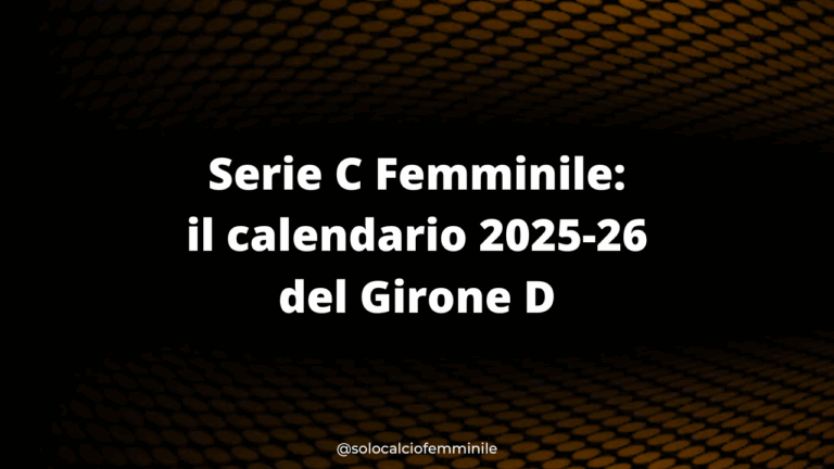 Serie C Femminile: il calendario 2025-26 del Girone D