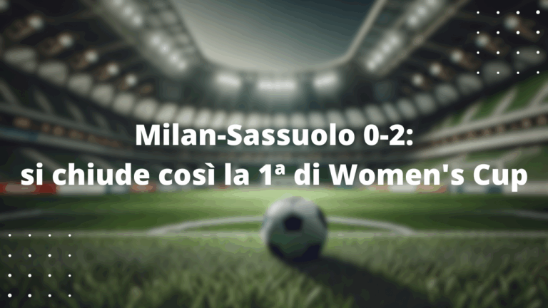 Milan-Sassuolo 0-2: si chiude così la 1ª di Women's Cup
