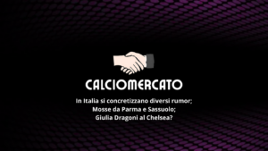 Calciomercato femminile: Dragoni verso il Chelsea