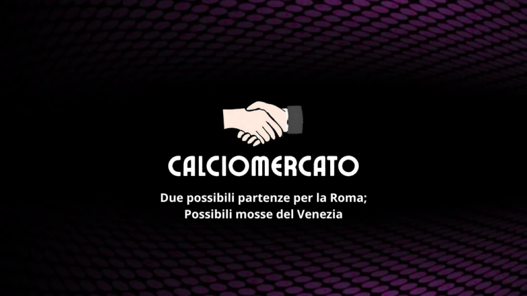 Calciomercato: Roma, due nomi in uscita; rumor sul Venezia
